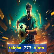 rainha 777 slots paga mesmo